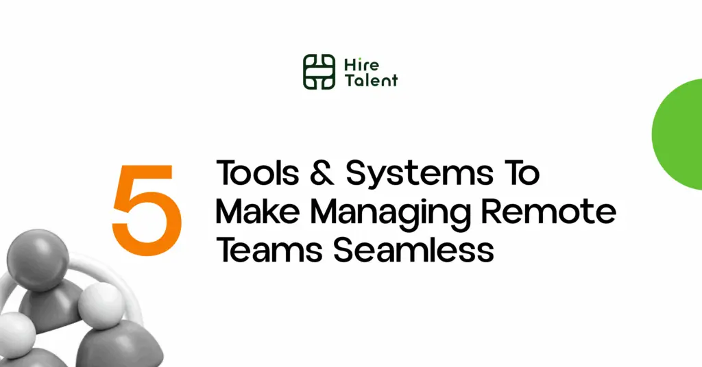 5 Tools & Systems to Make Managing Remote Teams Seamless